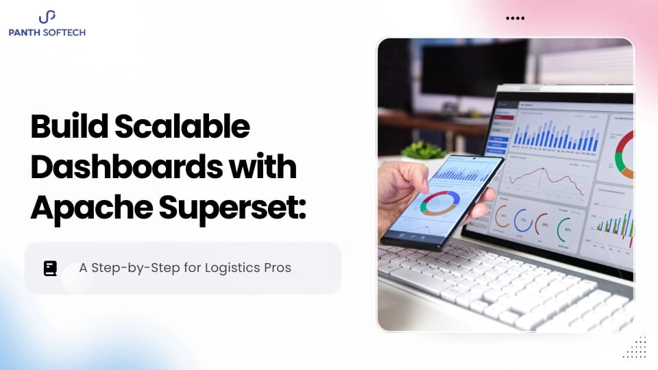 Build Scalable Dashboards with Apache Superset: A Step-by-Step for Logistics Management Service